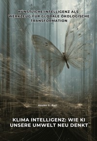 Klima Intelligenz: Wie KI unsere Umwelt neu denkt - Hauke G. Bull - ebook