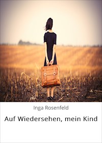 Auf Wiedersehen, mein Kind - Inga Rosenfeld - ebook