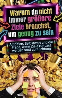 Warum du nicht immer größere Ziele brauchst, um genug zu sein - David Schmitz - ebook