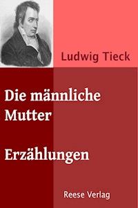 Die männliche Mutter - Ludwig Tieck - ebook
