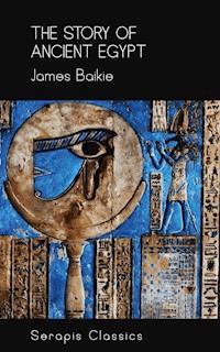 The Story of Ancient Egypt (Serapis Classics) - James Baikie - ebook