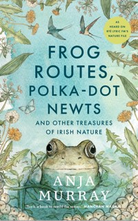 Frog Routes, Polka Dot Newts and Other Treasures of Irish Nature - Anja Murray - ebook