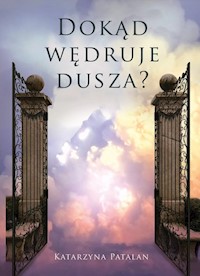 Dokąd wędruje dusza - Katarzyna Patalan - książka
