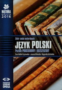 Matura 2016 Język polski Zbiór zadań maturalnych Poziom podstawowy i rozszerzony - Helbin-Czyżowska Ewa, Klimecka Joanna, Michalska Bogumiła - książka