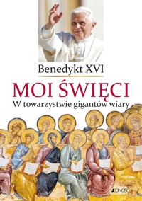 Moi święci W towarzystwie gigantów wiary - Benedykt XVI  - książka