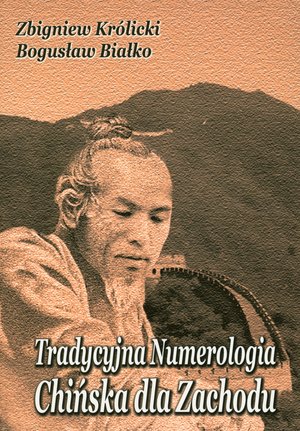 Tradycyjna Numerologia Chińska dla Zachodu - Zbigniew Królicki, Bogusław Białko - książka