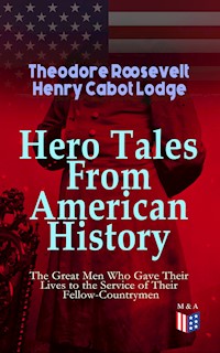 Hero Tales From American History - The Great Men Who Gave Their Lives to the Service - Theodore Roosevelt - ebook