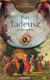 Pan Tadeusz w XXI wieku - Joanna Pawłowska - ebook + książka
