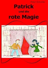 Patrick und die rote Magie - Peter Schottke - ebook