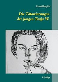 Die Tätowierungen der jungen Tanja W. - Harald Birgfeld - ebook