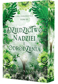Dziedzictwo nadziei i odrodzenia. Cykl Odrodzenia. Tom 3 (barwione brzegi) - Magdalena Sajdak - książka