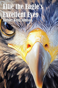 Ellie the Eagle's Excellent Eyes - Kelly Johnson - ebook