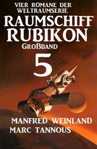 Großband Raumschiff Rubikon 5 - Vier Romane der Weltraumserie - Manfred Weinland - ebook