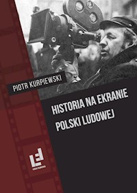 Historia na ekranie Polski Ludowej - Kurpiewski Piotr - książka