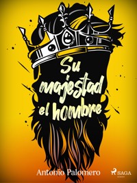 Su majestad el hombre - Antonio Palomero - ebook
