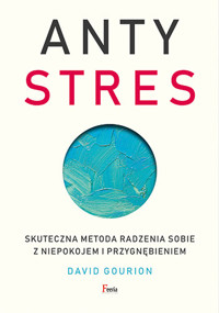 Antystres. Skuteczna metoda radzenia sobie z niepokojem i przygnębieniem - David Gourion - ebook + książka
