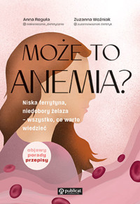 Może to anemia? Niska ferrytyna, niedobory żelaza – wszystko, co warto wiedzieć - Anna Reguła - książka