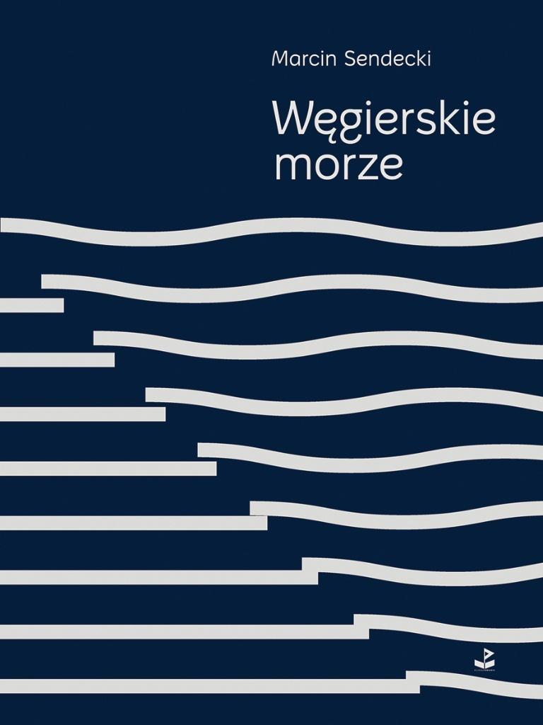 Węgierskie morze - Marcin Sendecki - ebook + książka