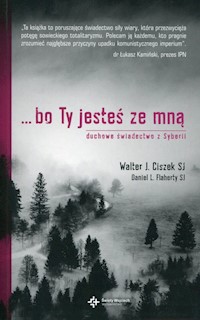 Bo Ty jesteś ze mną Duchowe świadectwo z Syberii - Ciszek Walter J., Flaherty Daniel L. - książka