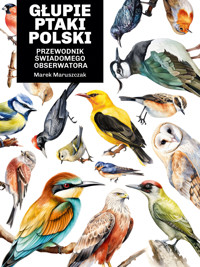 Głupie ptaki Polski. Przewodnik świadomego obserwatora - Maruszczak Marek - ebook + książka