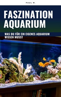 Faszination Aquarium - Paul M. - ebook