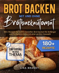 Brot backen mit und ohne Brotbackautomat - Lisa Brandt - ebook