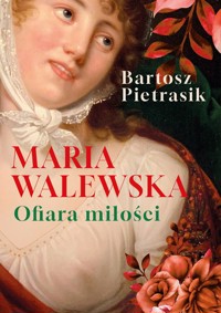 Maria Walewska. Ofiara miłości - Bartosz Pietrasik - książka