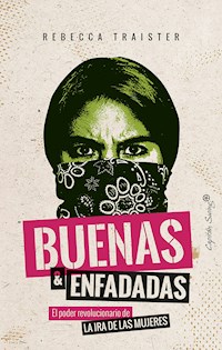 Buenas y enfadadas - Rebecca Traister - ebook