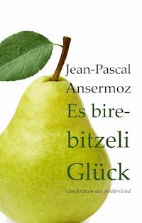 Es birebitzeli Glück - Jean-Pascal Ansermoz - ebook