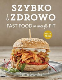 Szybko i zdrowo Fast food w wersji fit - Wrzosek Michał - książka