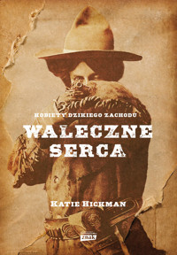 Waleczne serca. Kobiety Dzikiego Zachodu - Katie Hickman - ebook + książka