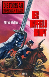 Die Forts am Bozeman Trail 06: Der Hayfield Kampf - Alfred Wallon - ebook
