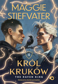The Raven King. Cykl Król Kruków. Tom 4 - Maggie Stiefvater - książka