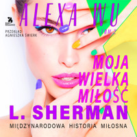 Alexa Wu. Moja wielka miłość - Louisa Sherman - ebook + audiobook