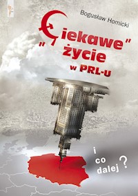 "Ciekawe" życie w PRL-u I co dalej? - Homicki Bogusław - książka