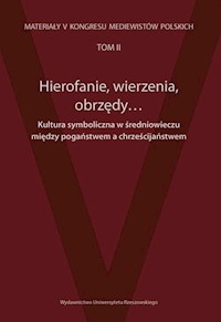 Hierofanie wierzenia obrzędy Kultura symboliczna w średniowieczu między pogaństwem a chrześcijaństwem -  - książka