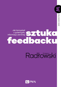 Sztuka feedbacku. Jak korzystać z potencjału informacji zwrotnej? - Grzegorz Radłowski - książka