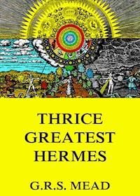 Thrice-Greatest Hermes - G. R. S. Mead - ebook