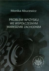 Problem wyzysku we współczesnym marksizmie zachodnim - Abucewicz Monika - książka
