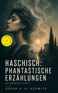 Haschisch: Phantastische Erzählungen (Kommentiert) - Oscar A. H. Schmitz - ebook