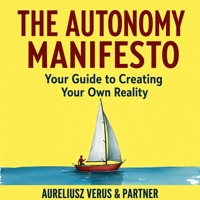 The Autonomy Manifesto: Your Guide to Creating Your Own Reality - Aureliusz Verus & Partner - audiobook