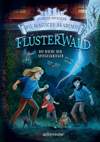 Flüsterwald – Die magische Akademie. Die Rache der Spiegelkrieger: Das große Finale der III. Staffel! (Flüsterwald, Bd. III-4) - Andreas Suchanek - ebook