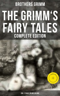 The Grimm's Fairy Tales - Complete Edition: 200+ Stories in One Volume - Brothers Grimm - ebook