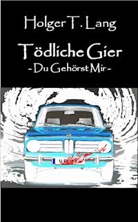 Tödliche Gier - Holger Thomas Lang - ebook