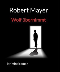 Wolf übernimmt - Robert Mayer - ebook