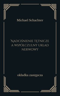 Nadciśnienie tętnicze a współczulny układ nerwowy - Michael Schachter - ebook