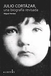 Julio Cortázar, una biografía revisada - Miguel Herráez - ebook