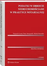 Podatki w obrotach nieruchomościami w praktyce notarialnej - Gonet Wojciech, Marquardt Piotr, Stawiński Michał - książka