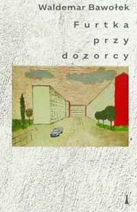 Furtka przy dozorcy - Waldemar Bawołek - ebook + książka
