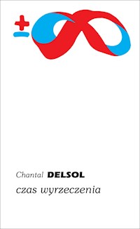 Czas wyrzeczenia - Chantal Delsol - ebook + książka
